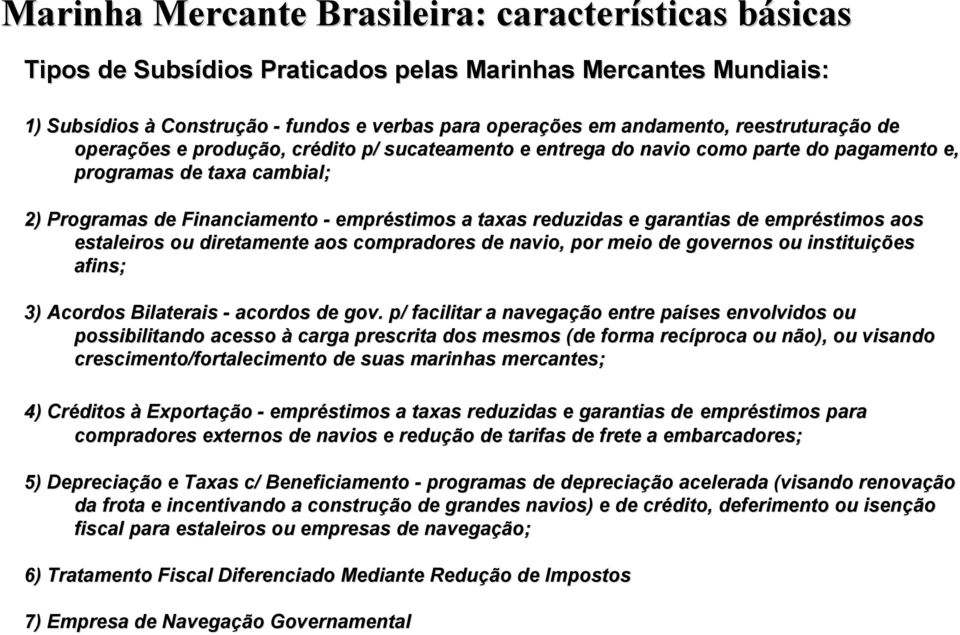 reduzidas e garantias de empréstimos aos estaleiros ou diretamente aos compradores de navio, por meio de governos ou instituiçõ ções afins; 3) Acordos Bilaterais - acordos de gov.