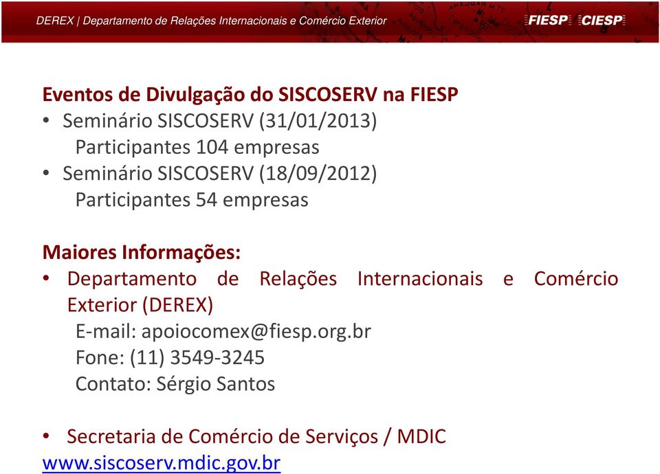 Departamento de Relações Internacionais e Comércio Exterior(DEREX) E-mail: apoiocomex@fiesp.org.