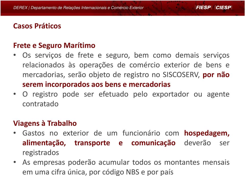 ser efetuado pelo exportador ou agente contratado Viagens à Trabalho Gastos no exterior de um funcionário com hospedagem, alimentação,