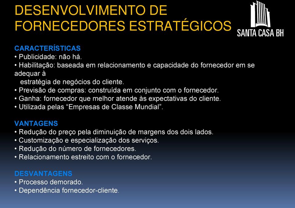 Previsão de compras: construída em conjunto com o fornecedor. Ganha: fornecedor que melhor atende às expectativas do cliente.