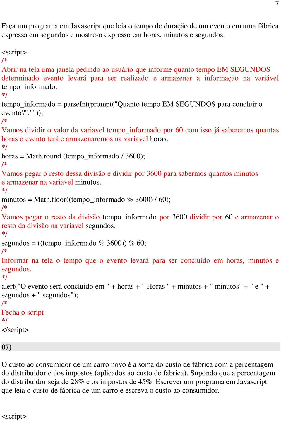 tempo_informado = parseint(prompt("quanto tempo EM SEGUNDOS para concluir o evento?