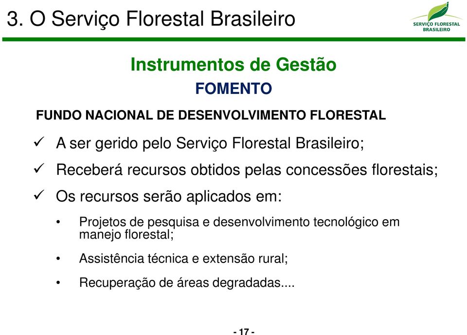 concessões florestais; Os recursos serão aplicados em: Projetos de pesquisa e desenvolvimento