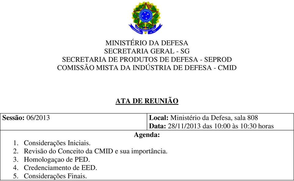 Data: 28/11/2013 das 10:00 às 10:30 horas Agenda: 1. Considerações Iniciais. 2. Revisão do Conceito da CMID e sua importância.