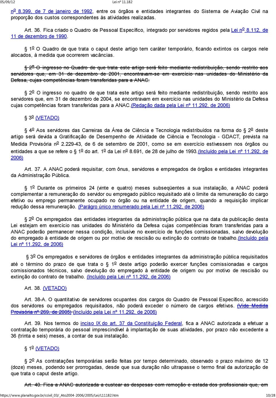 1 o O Quadro de que trata o caput deste artigo tem caráter temporário, ficando extintos os cargos nele alocados, à medida que ocorrerem vacâncias.