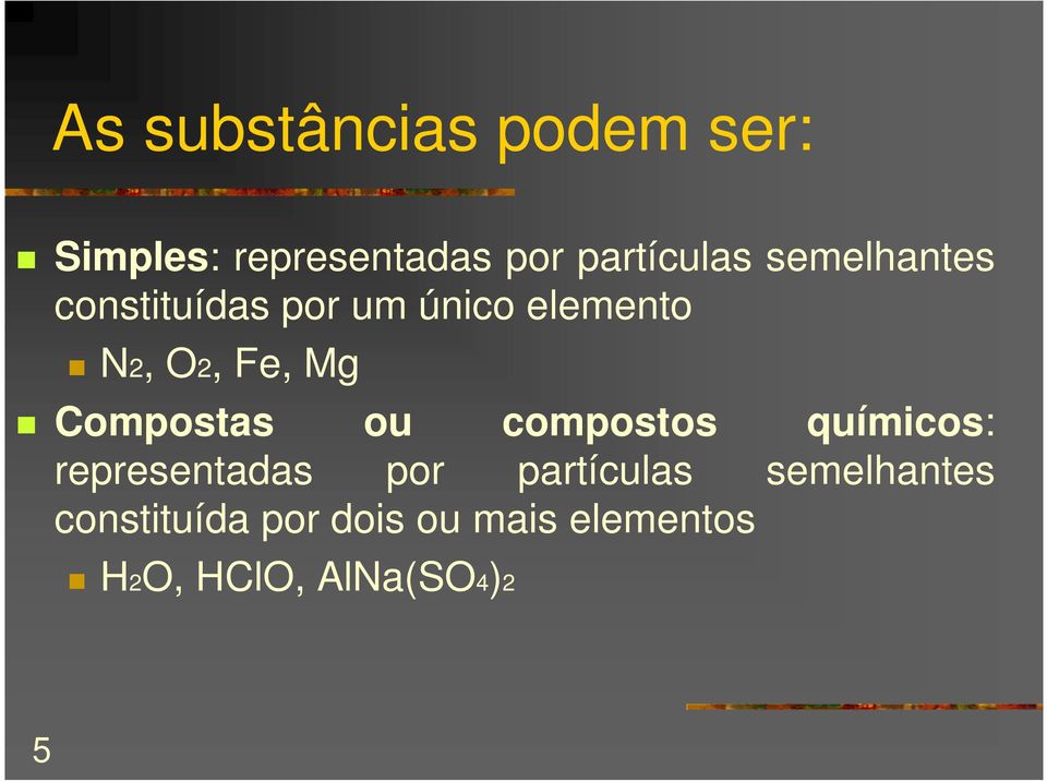 Compostas ou compostos químicos: representadas por partículas