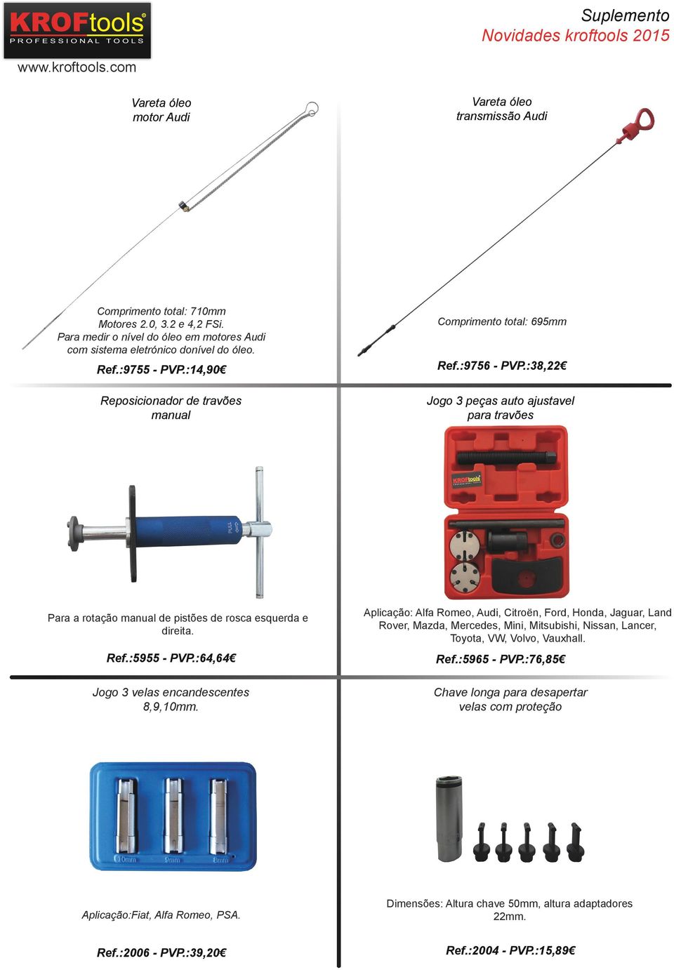 :38,22 Jogo 3 peças auto ajustavel para travões Para a rotação manual de pistões de rosca esquerda e direita. Ref.:5955 - PVP.:64,64 Jogo 3 velas encandescentes 8,9,10mm.