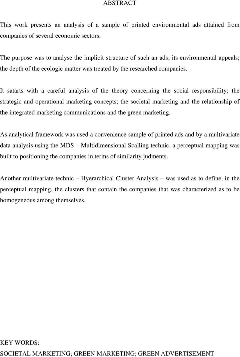 It satarts with a careful analysis of the theory concerning the social responsibility; the strategic and operational marketing concepts; the societal marketing and the relationship of the integrated