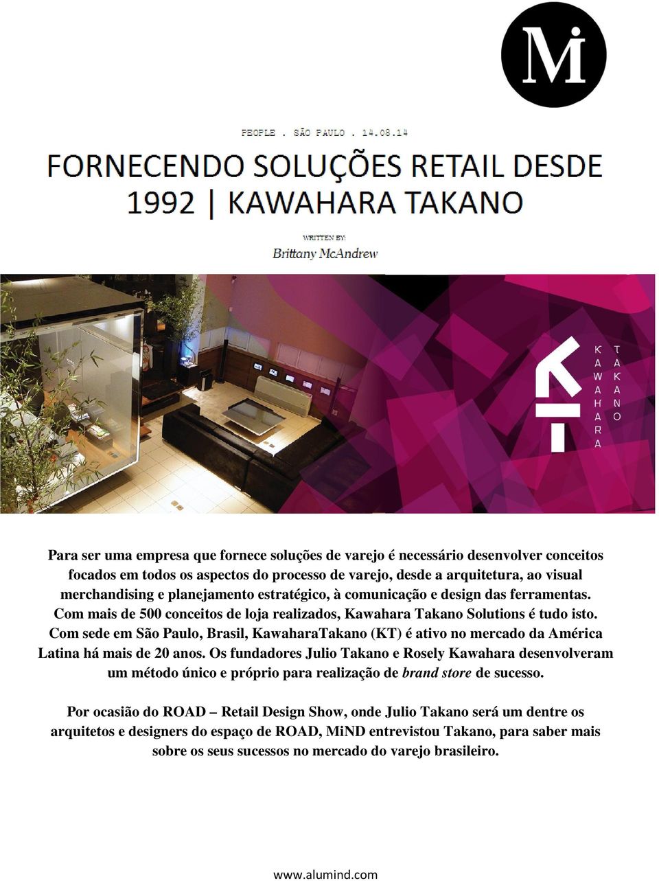 Com sede em São Paulo, Brasil, KawaharaTakano (KT) é ativo no mercado da América Latina há mais de 20 anos.