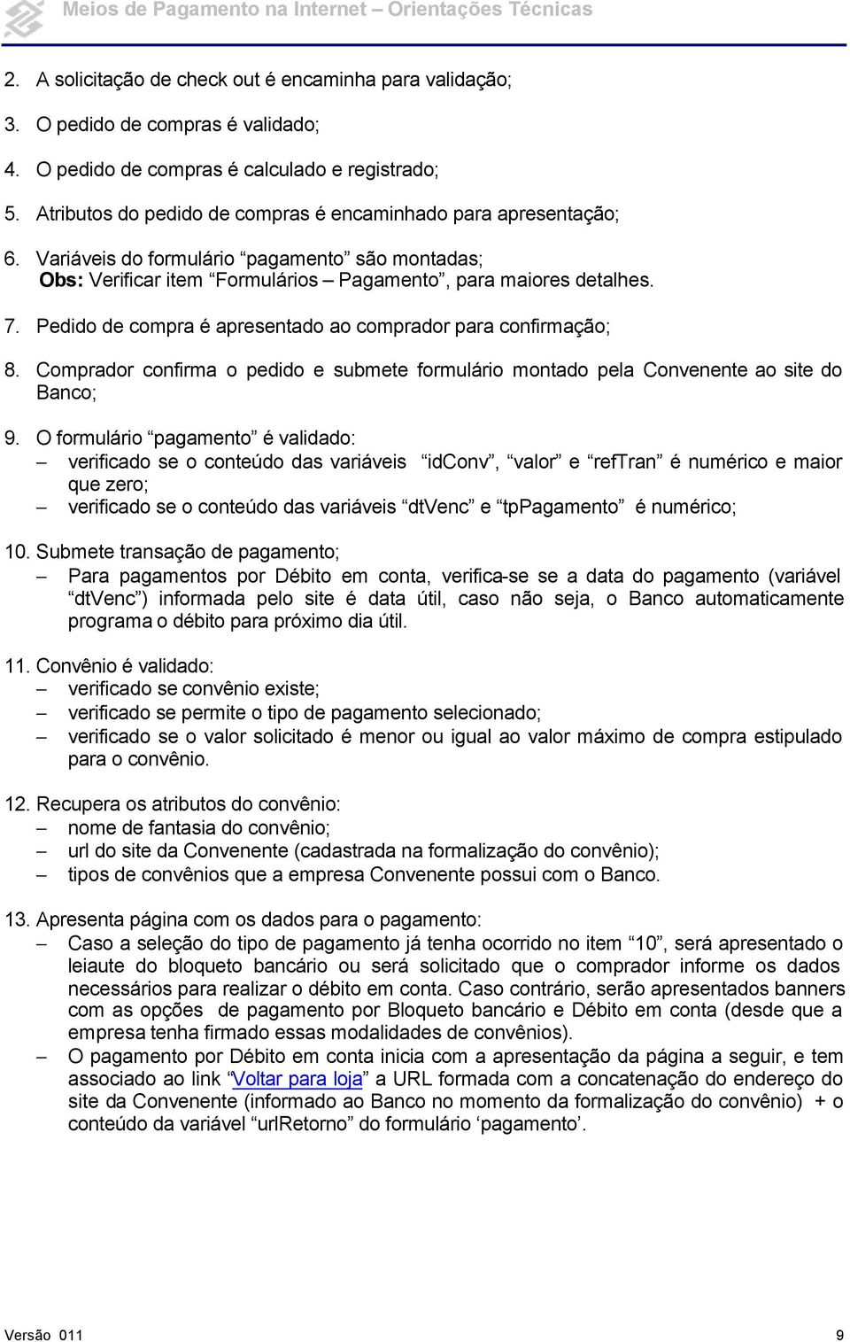 Pedido de compra é apresentado ao comprador para confirmação; 8. Comprador confirma o pedido e submete formulário montado pela Convenente ao site do Banco; 9.