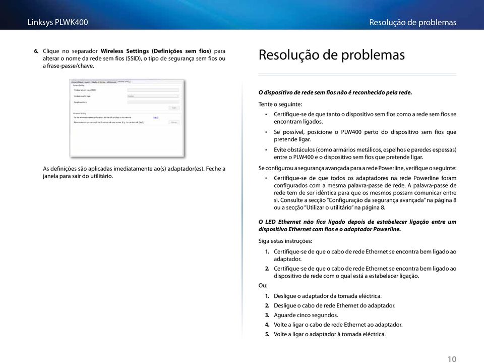 Tente o seguinte: Certifique-se de que tanto o dispositivo sem fios como a rede sem fios se encontram ligados. Se possível, posicione o PLW400 perto do dispositivo sem fios que pretende ligar.