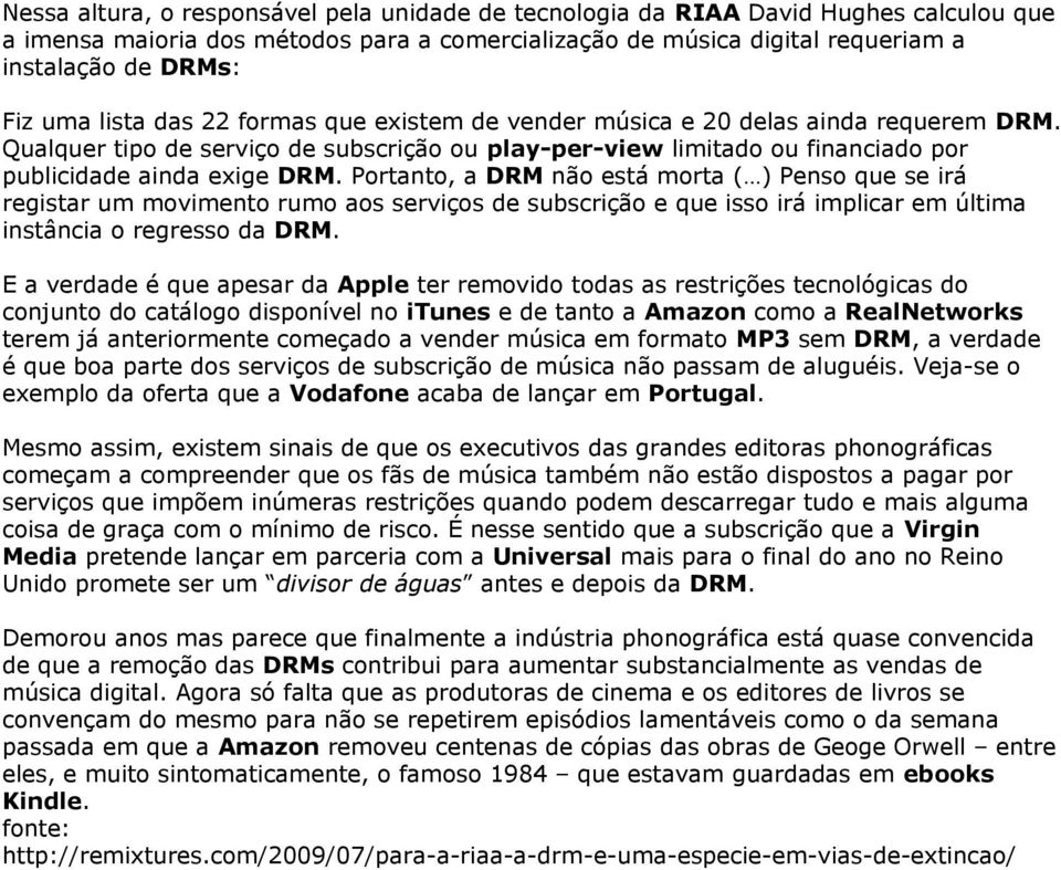 Portanto, a DRM não está morta ( ) Penso que se irá registar um movimento rumo aos serviços de subscrição e que isso irá implicar em última instância o regresso da DRM.