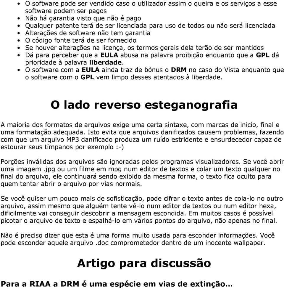 que a EULA abusa na palavra proibição enquanto que a GPL dá prioridade à palavra liberdade.