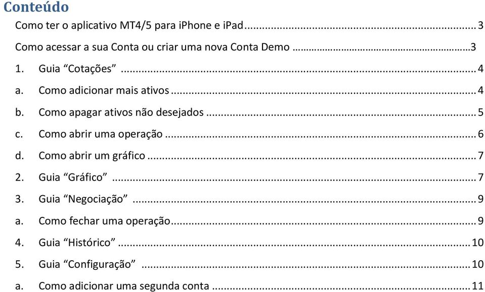 Como adicionar mais ativos... 4 b. Como apagar ativos não desejados... 5 c. Como abrir uma operação... 6 d.