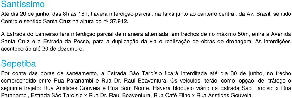 drenagem. As interdições acontecerão até 20 de dezembro.