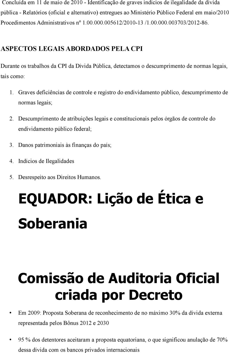 ASPECTOS LEGAIS ABORDADOS PELA CPI Durante os trabalhos da CPI da Dívida Pública, detectamos o descumprimento de normas legais, tais como: 1.