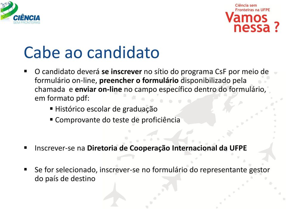 formato pdf: Histórico escolar de graduação Comprovante do teste de proficiência Inscrever-se na Diretoria de