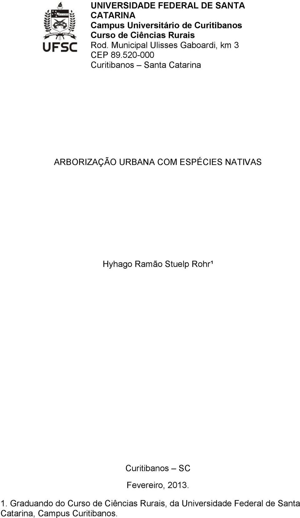 520-000 Curitibanos Santa Catarina ARBORIZAÇÃO URBANA COM ESPÉCIES NATIVAS Hyhago Ramão Stuelp