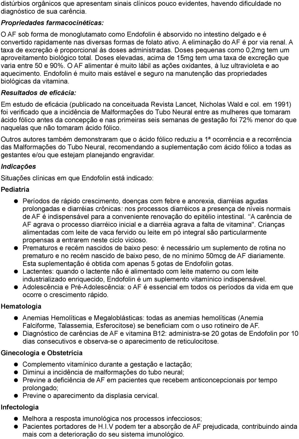 A eliminação do AF é por via renal. A taxa de excreção é proporcional às doses administradas. Doses pequenas como 0,2mg tem um aproveitamento biológico total.