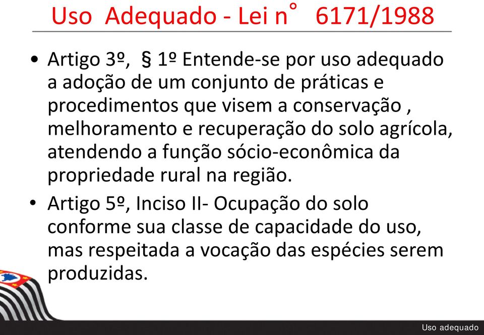 atendendo a função sócio-econômica da propriedade rural na região.