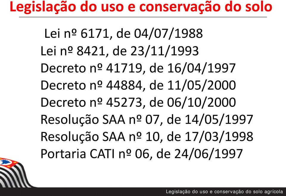 45273, de 06/10/2000 Resolução SAA nº 07, de 14/05/1997 Resolução SAA nº 10, de