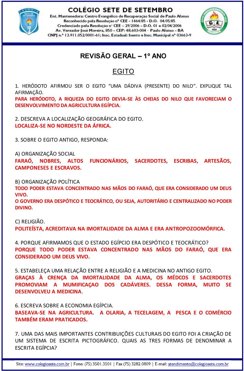 3. SOBRE O EGITO ANTIGO, RESPONDA: A) ORGANIZAÇÃO SOCIAL FARAÓ, NOBRES, ALTOS FUNCIONÁRIOS, SACERDOTES, ESCRIBAS, ARTESÃOS, CAMPONESES E ESCRAVOS.