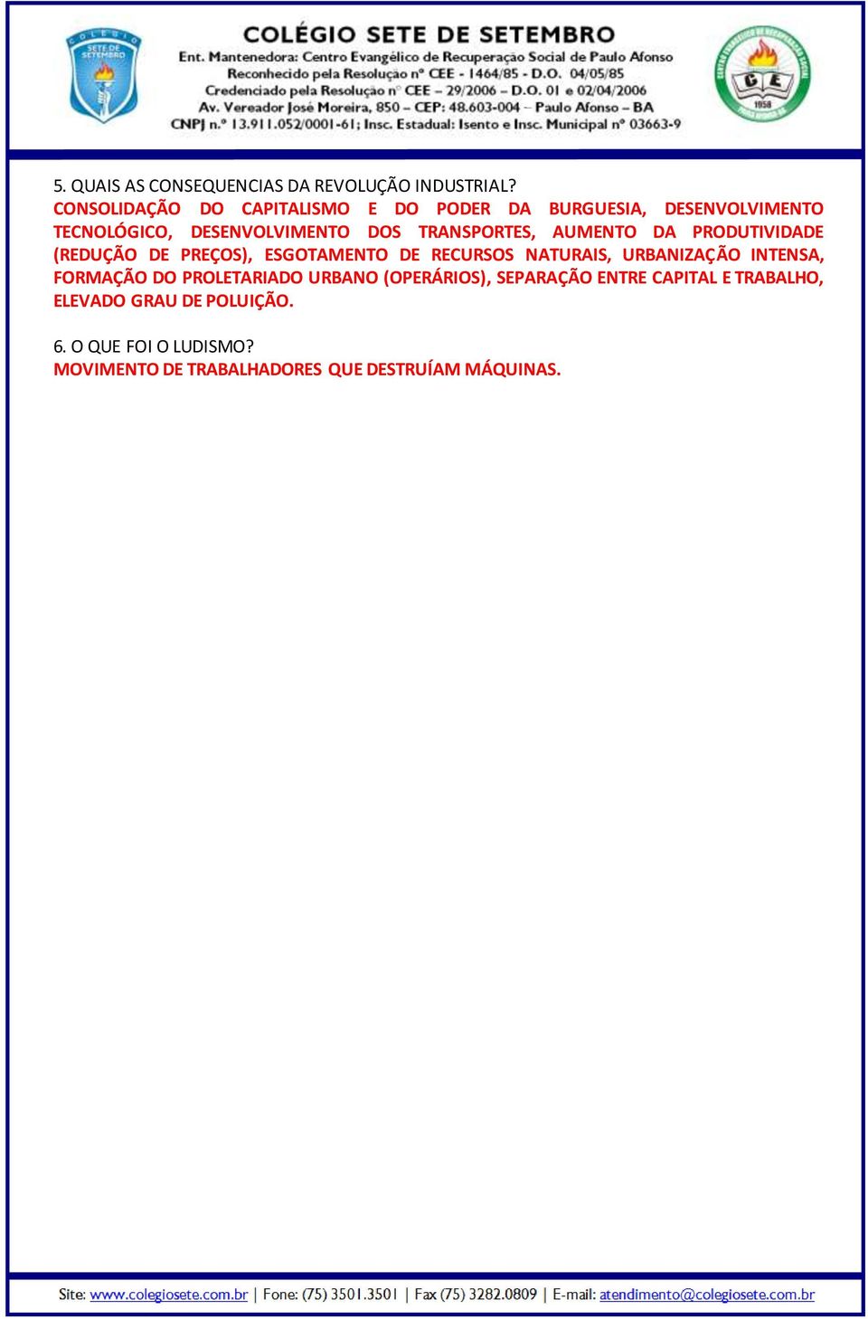 TRANSPORTES, AUMENTO DA PRODUTIVIDADE (REDUÇÃO DE PREÇOS), ESGOTAMENTO DE RECURSOS NATURAIS, URBANIZAÇÃO