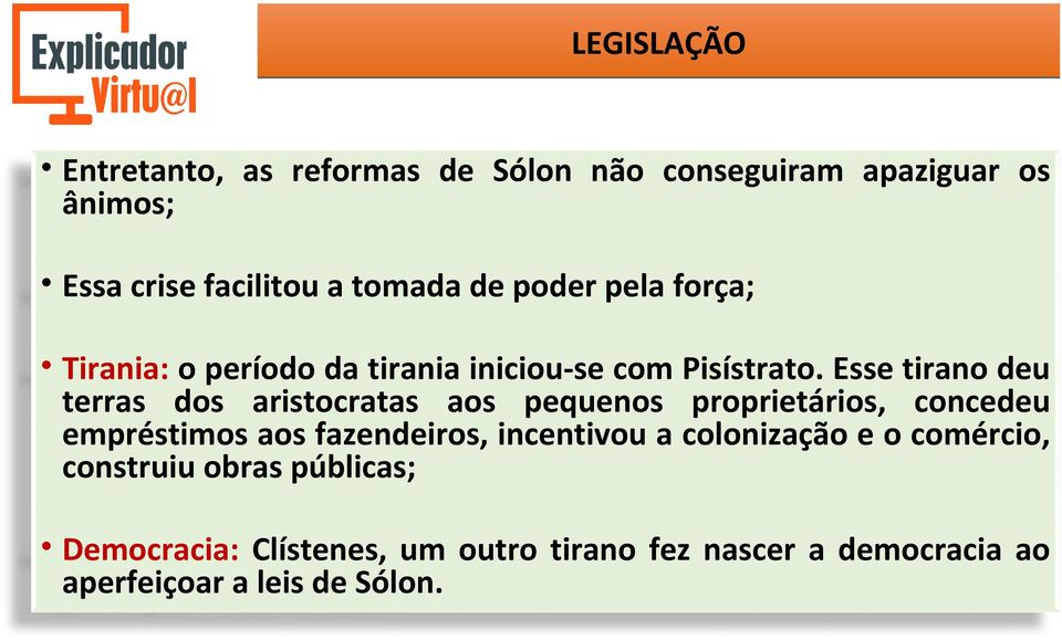 Esse tirano deu terras dos aristocratas aos pequenos proprietários, concedeu empréstimos aos fazendeiros,