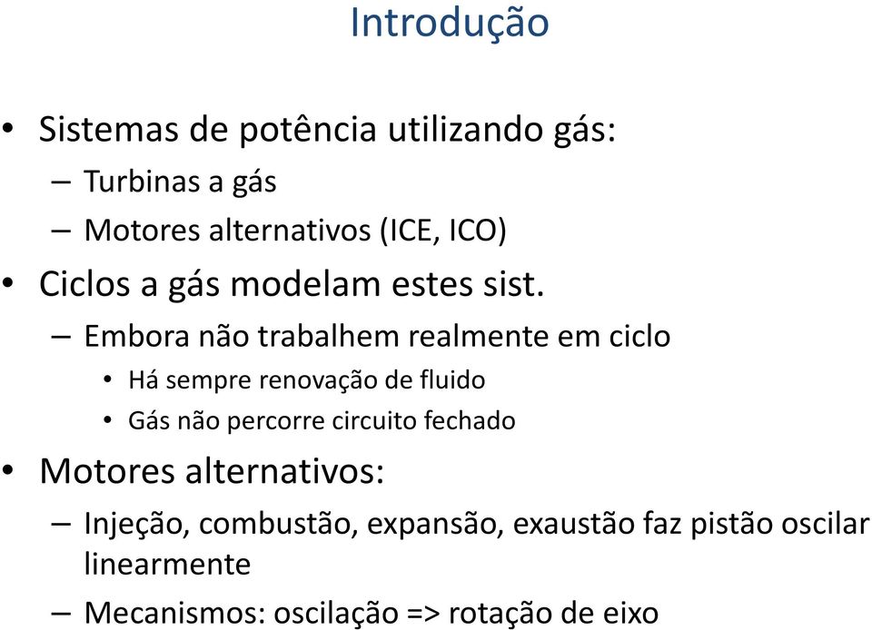 Embora não trabalhem realmente em ciclo Há sempre renovação de fluido Gás não percorre