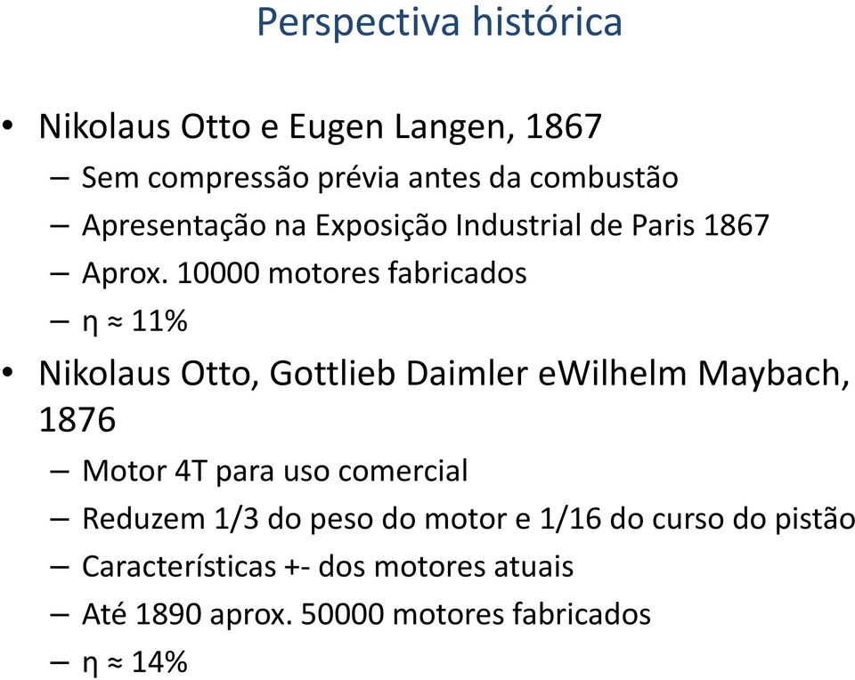 10000 motores fabricados η 11% NikolausOtto, Gottlieb Daimler ewilhelmmaybach, 1876 Motor 4T