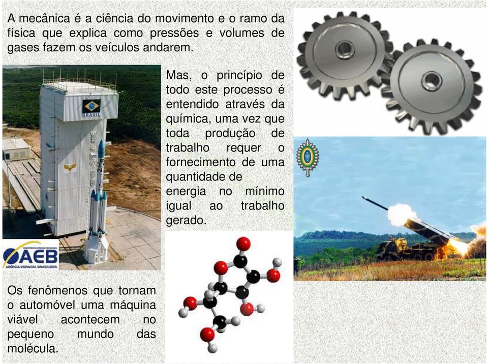 . Mas, o princípio de todo este processo é entendido através da química, uma vez que toda produção de