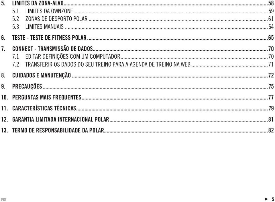 1 EDITAR DEFINIÇÕES COM UM COMPUTADOR...70 7.2 TRANSFERIR OS DADOS DO SEU TREINO PARA A AGENDA DE TREINO NA WEB...71 8.