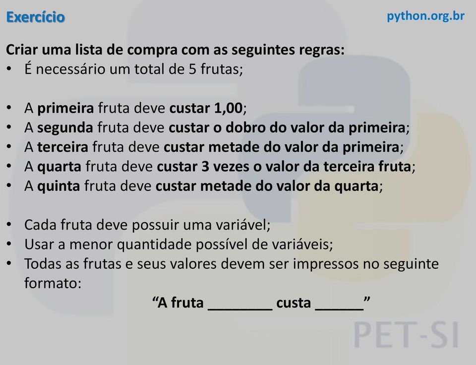 custar 3 vezes o valor da terceira fruta; A quinta fruta deve custar metade do valor da quarta; Cada fruta deve possuir uma variável;