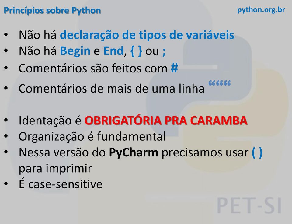 de uma linha Identação é OBRIGATÓRIA PRA CARAMBA Organização é