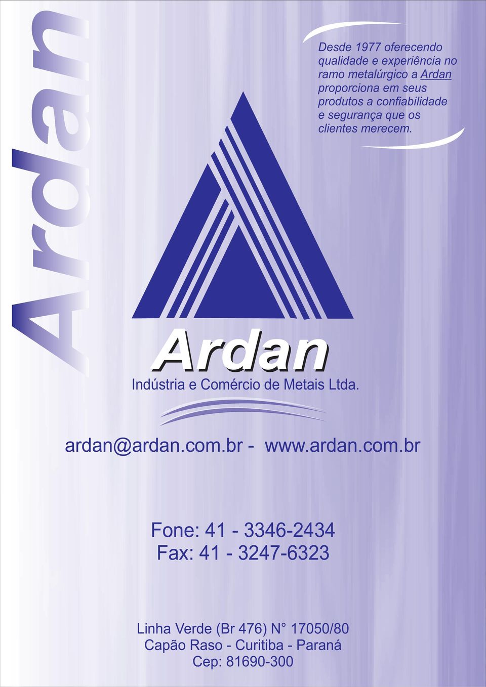 Indústria e Comércio de Metais Ltda. ardan@ardan.com.