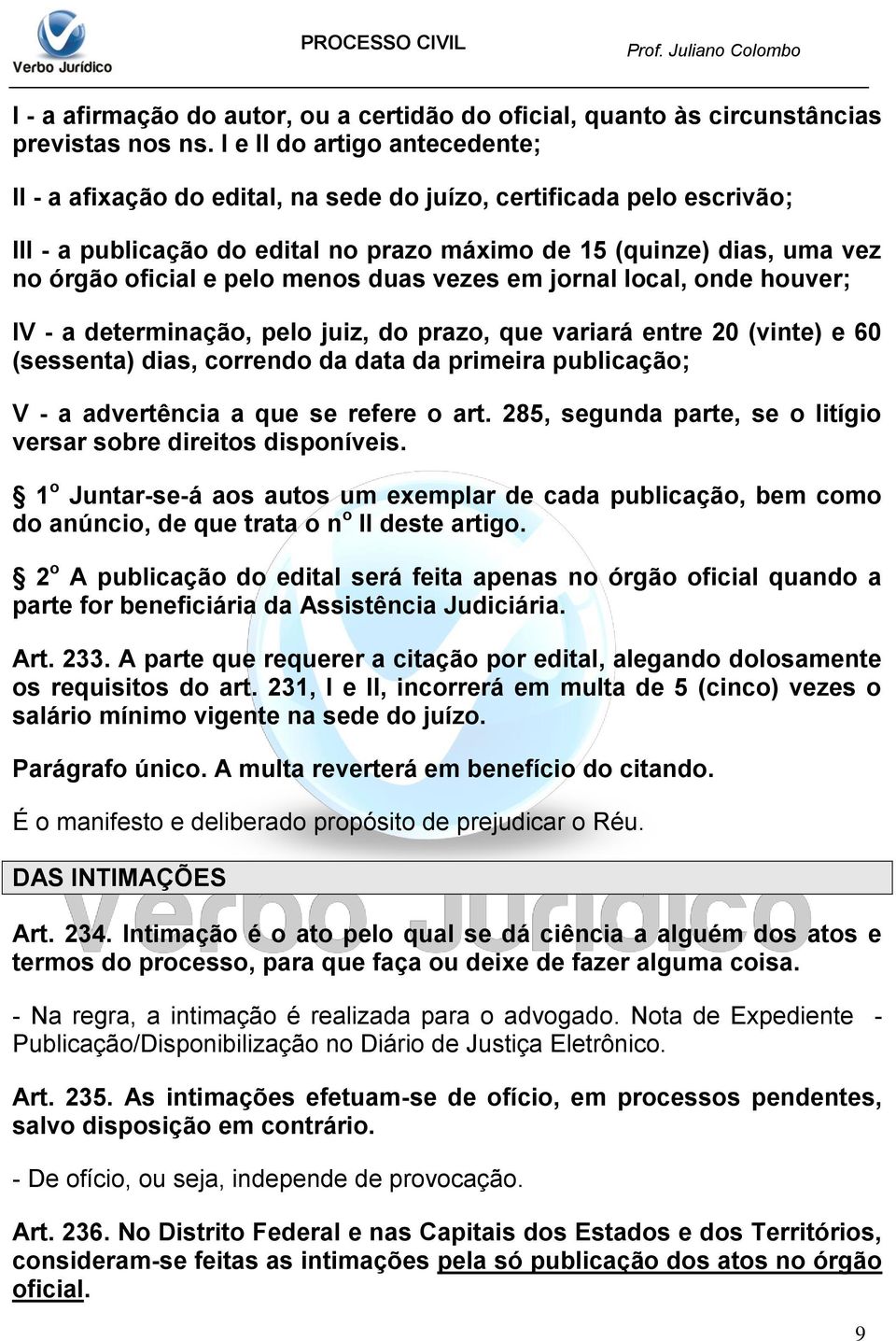 menos duas vezes em jornal local, onde houver; IV - a determinação, pelo juiz, do prazo, que variará entre 20 (vinte) e 60 (sessenta) dias, correndo da data da primeira publicação; V - a advertência