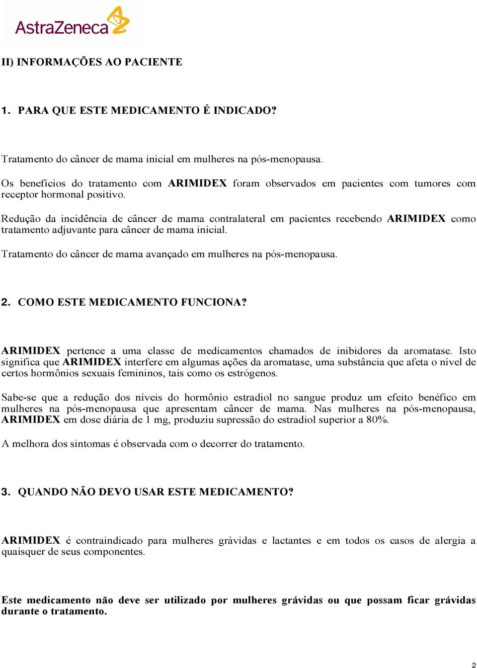 Redução da incidência de câncer de mama contralateral em pacientes recebendo ARIMIDEX como tratamento adjuvante para câncer de mama inicial.