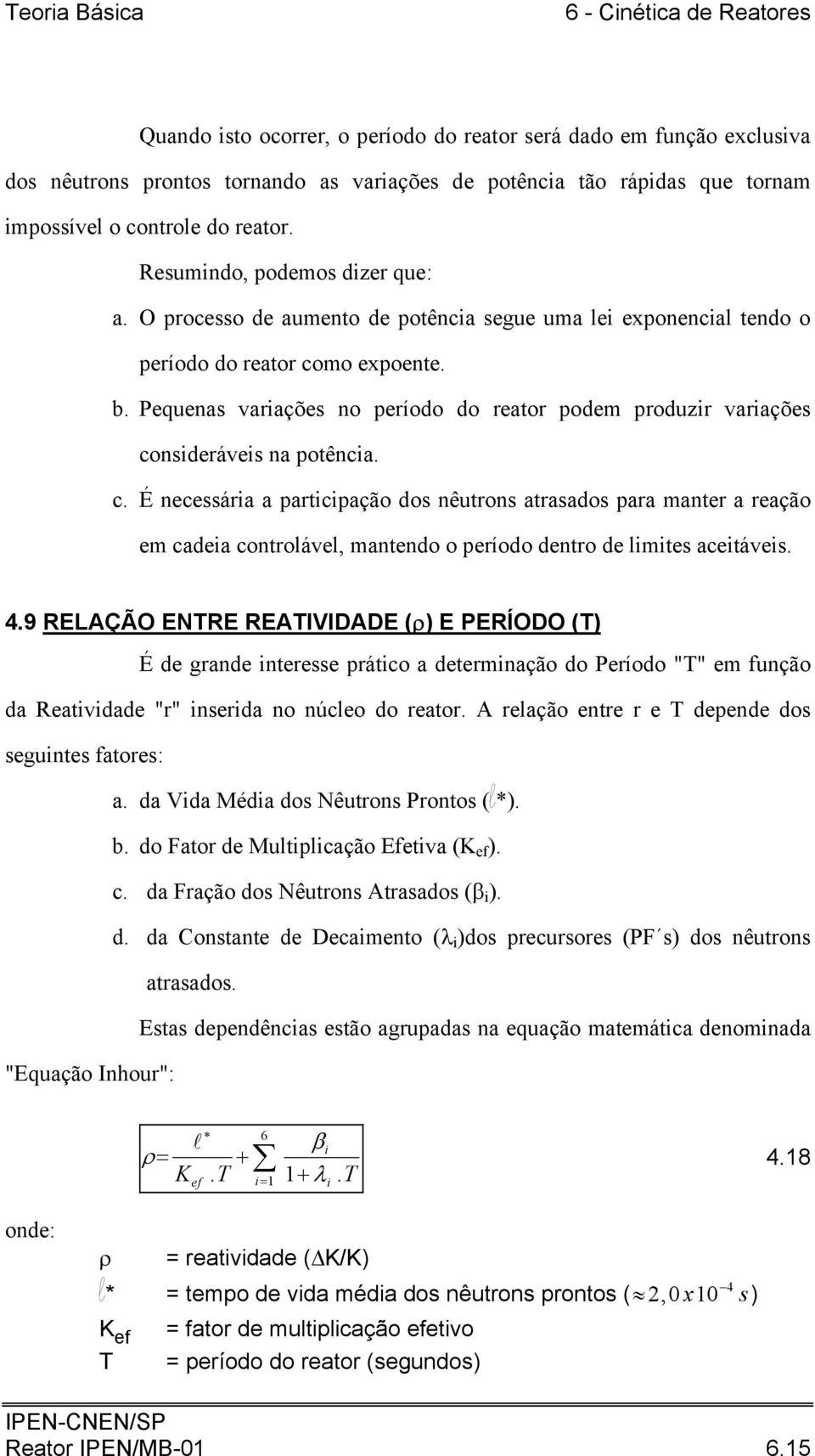 Pequenas variações no período do reator podem produzir variações co