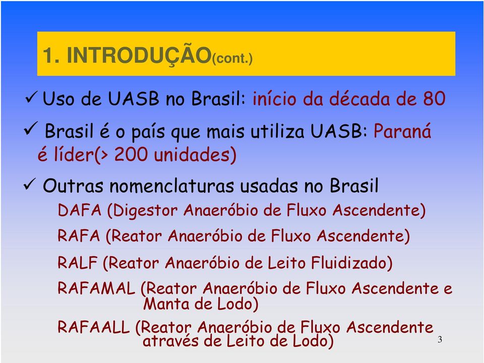 unidades) Outras nomenclaturas usadas no Brasil DAFA (Digestor Anaeróbio de Fluxo Ascendente) RAFA (Reator