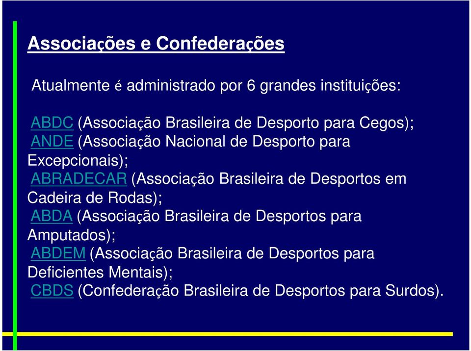 Brasileira de Desportos em Cadeira de Rodas); ABDA (Associação Brasileira de Desportos para Amputados); ABDEM