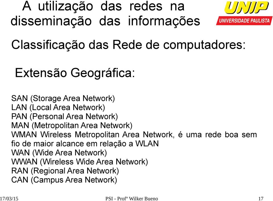 Network, é uma rede boa sem fio de maior alcance em relação a WLAN WAN (Wide Area Network) WWAN