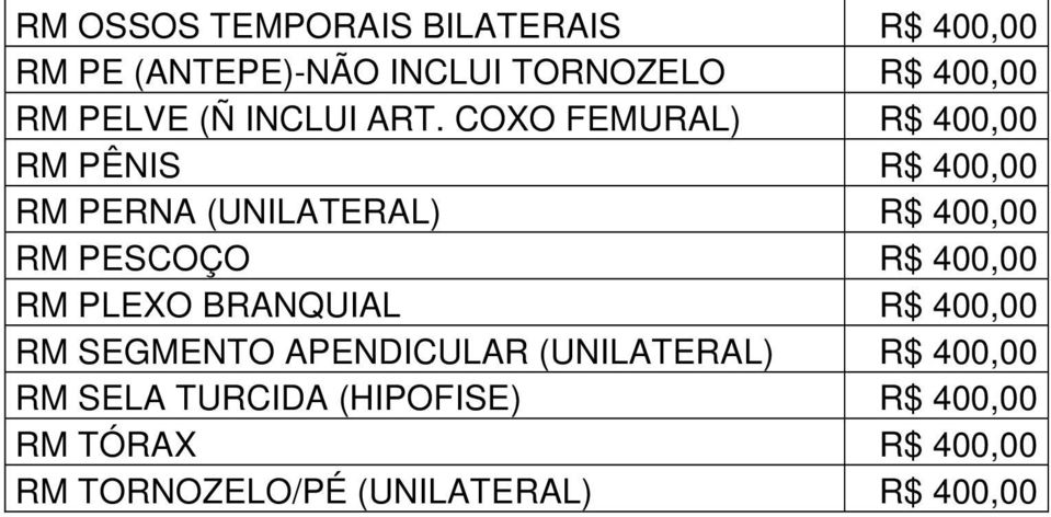 COXO FEMURAL) R$ 400,00 RM PÊNIS R$ 400,00 RM PERNA (UNILATERAL) R$ 400,00 RM PESCOÇO R$