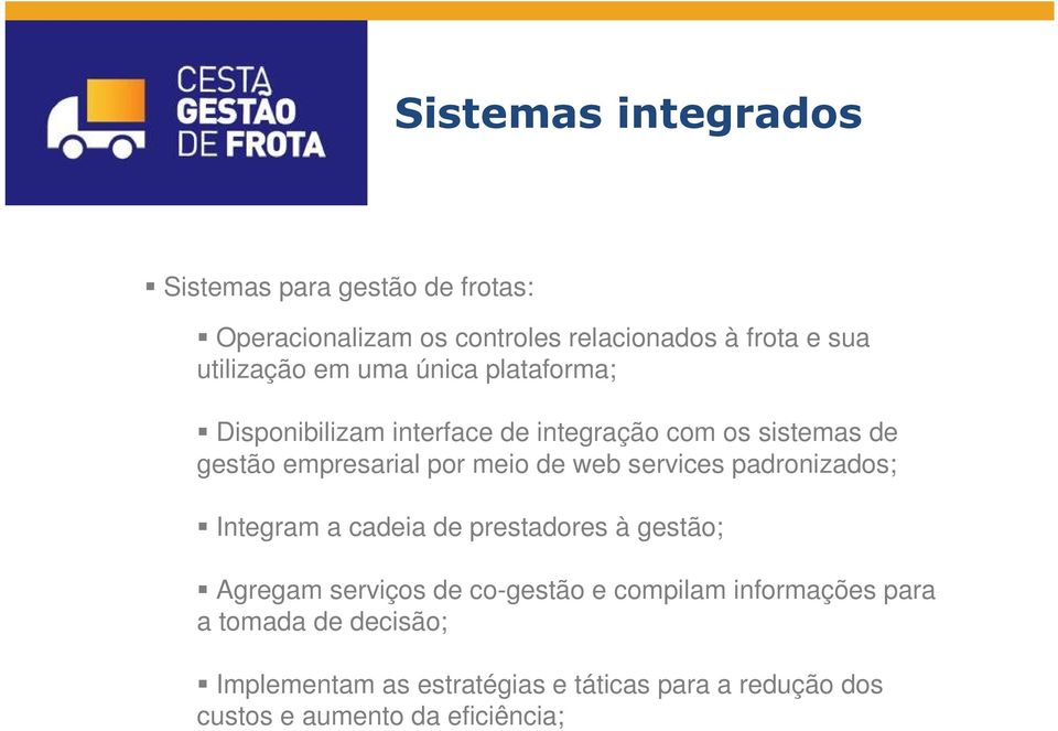 meio de web services padronizados; Integram a cadeia de prestadores à gestão; Agregam serviços de co-gestão e