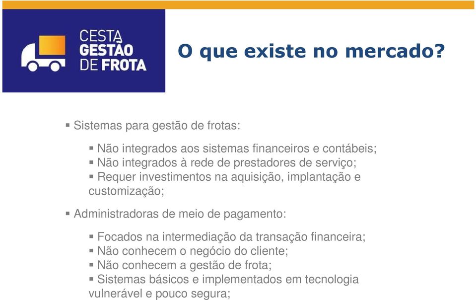 prestadores de serviço; Requer investimentos na aquisição, implantação e customização; Administradoras de meio