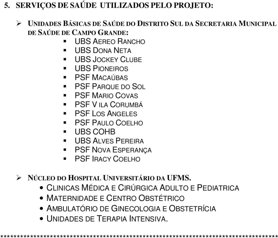 PEREIRA PSF NOVA ESPERANÇA PSF IRACY COELHO NÚCLEO DO HOSPITAL UNIVERSITÁRIO DA UFMS.