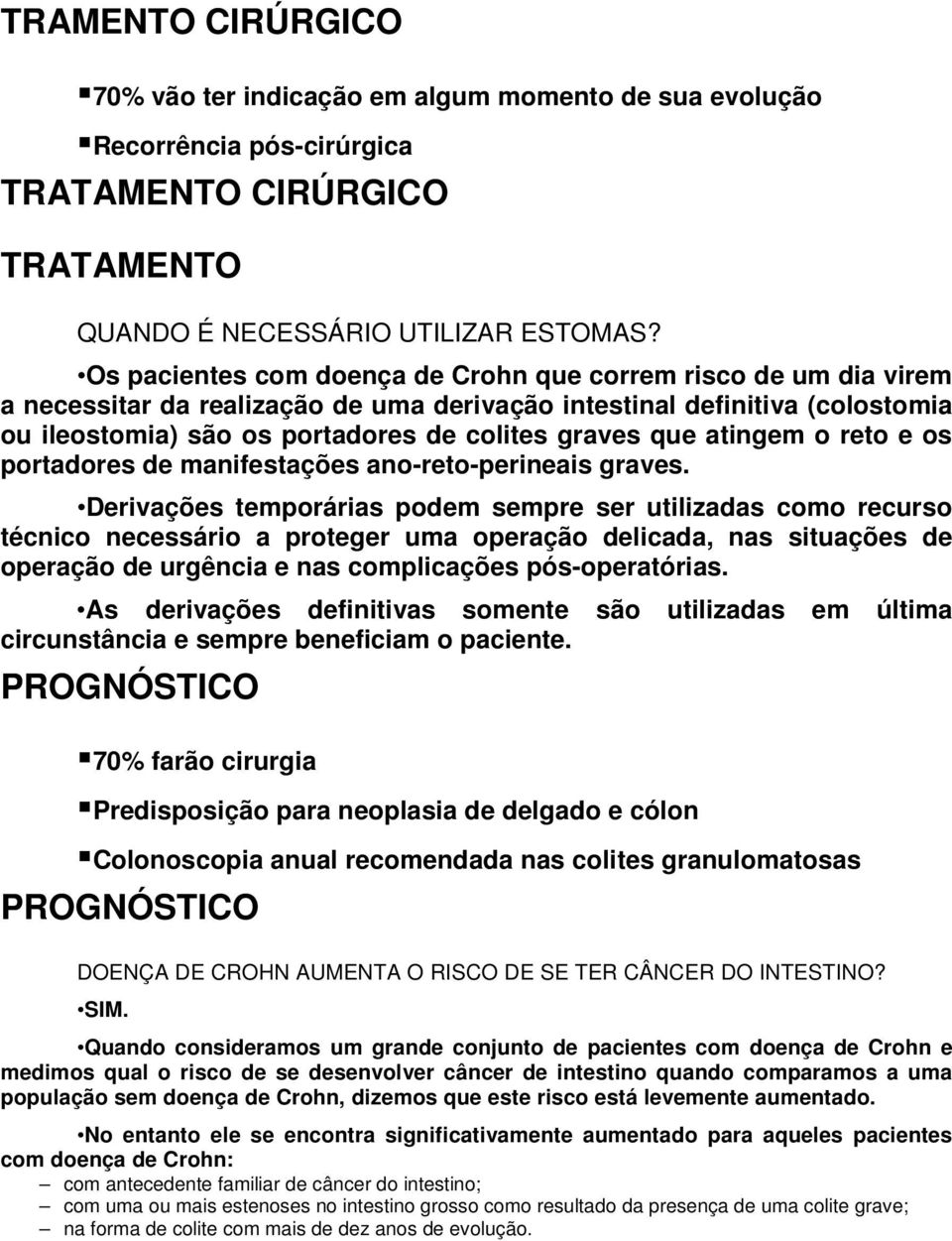 atingem o reto e os portadores de manifestações ano-reto-perineais graves.