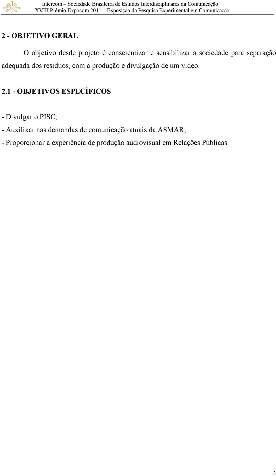 1 - OBJETIVOS ESPECÍFICOS - Divulgar o PISC; - Auxilixar nas demandas de comunicação