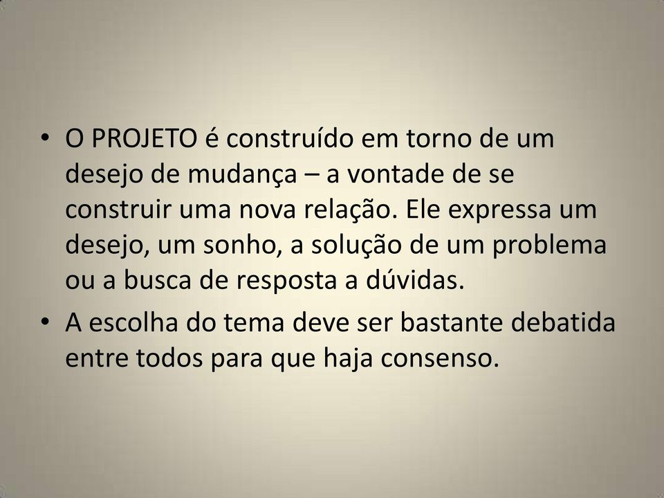 Ele expressa um desejo, um sonho, a solução de um problema ou a