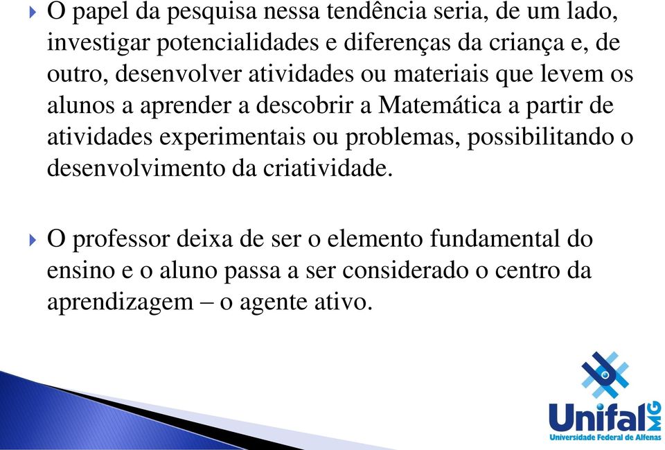 de atividades experimentais ou problemas, possibilitando o desenvolvimento da criatividade.