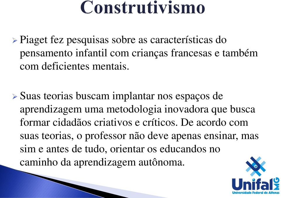 Suas teorias buscam implantar nos espaços de aprendizagem uma metodologia inovadora que busca formar