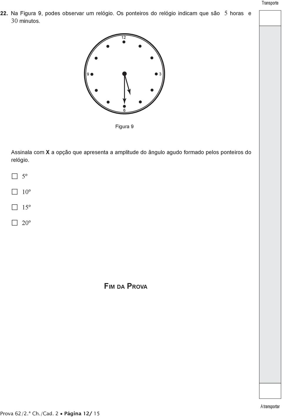 12 9 3 6 Figura 9 Assinala com X a opção que apresenta a amplitude do